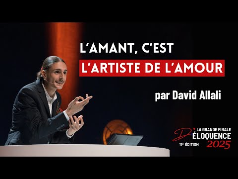 DAVID ALLALI - L'amant, c'est l'artiste de l'amour (GRANDE FINALE D'ÉLOQUENCE 2025)