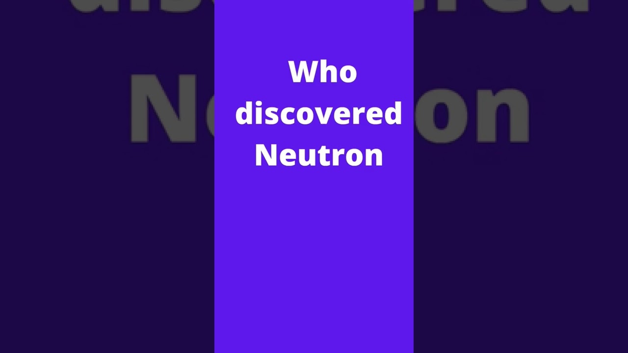 Who discovered Neutron