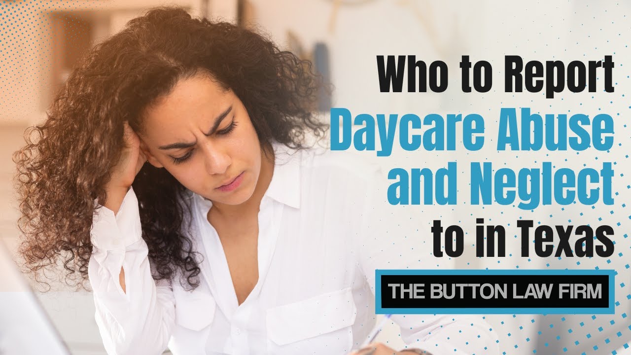 Who Do I Report Daycare Abuse and Neglect to in Texas?