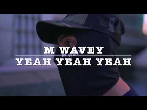 M - WAVEY - YEAH YEAH YEAH