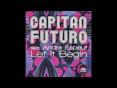 Capitan Futuro feat Andre Espeut - Let It Begin (Original Mix)