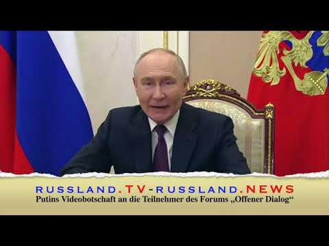 Putins Videobotschaft an die Teilnehmer des Forums „Offener Dialog“