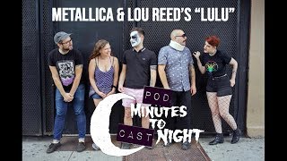Pod Minutes To Cast Night 012: Metallica and Lou Reed's "Lulu" LIVE w/ Rob Pasbani