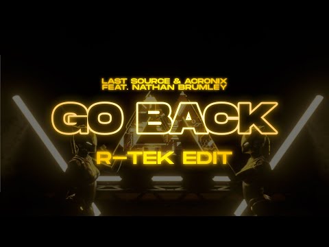 Last Source & AcroniX feat. Nathan Brumley - Go Back (R-TEK Edit)
