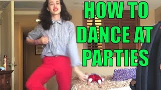 HOW TO DANCE AT PARTIES