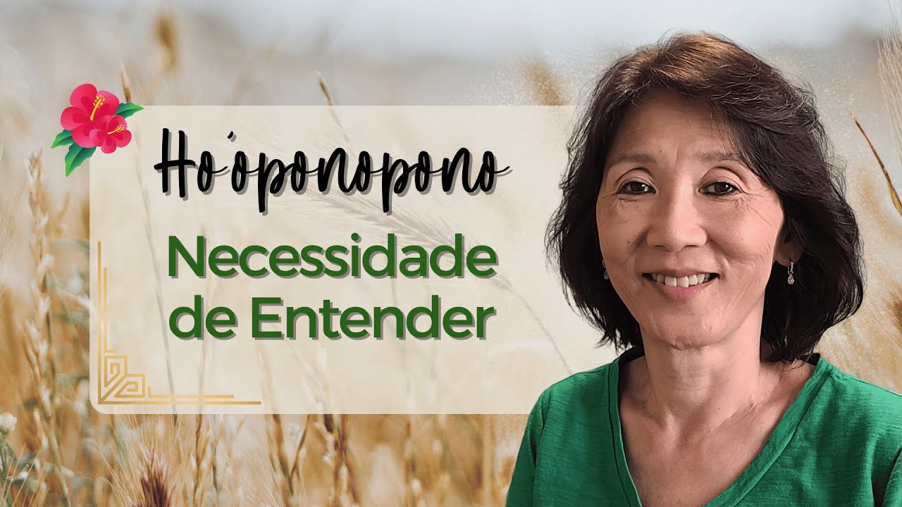 HO’OPONOPONO | A Necessidade de Entender | Silvia Sayuri Morita #201