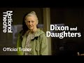 Dixon and Daughters: Official Trailer | National Theatre