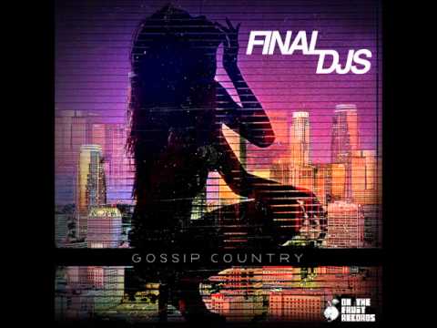 FiNAL DJs - Gossip Country (Justin Faust Remix)