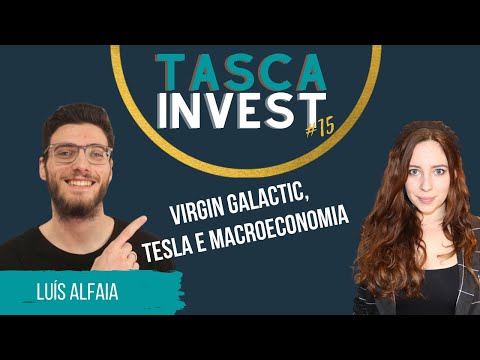 TascaInvest #15 - Virgin Galactic, Tesla e Macroeconomia c/ Luís Alfaia