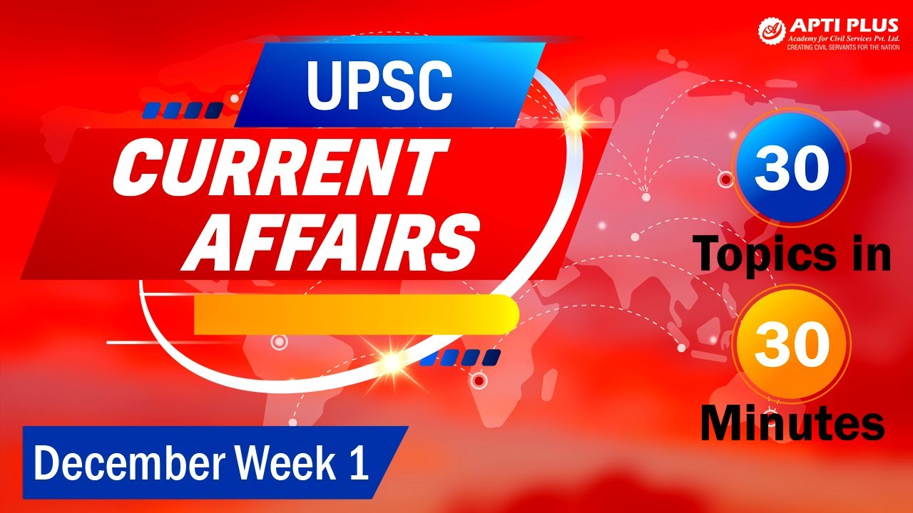 UPSC Current Affairs | 30 Topics in 30 Minutes | December Week 1 | #ias