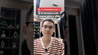 IELTS SPEAKING PART 3 SAMPLE: Do Vietnamese prefer shopping online or offline?