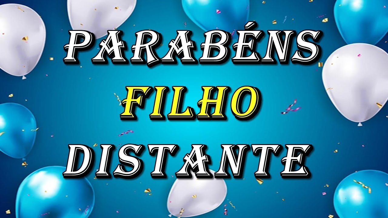 Feliz Aniversário Filho Distante! Parabéns Para Um Filho Que Está Longe.