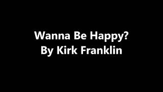 Kirk Franklin -  Wanna Be Happy [with Lyrics]