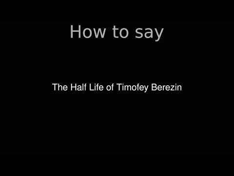 How to Pronounce correctly The Half Life of Timofey Berezin (Movie)