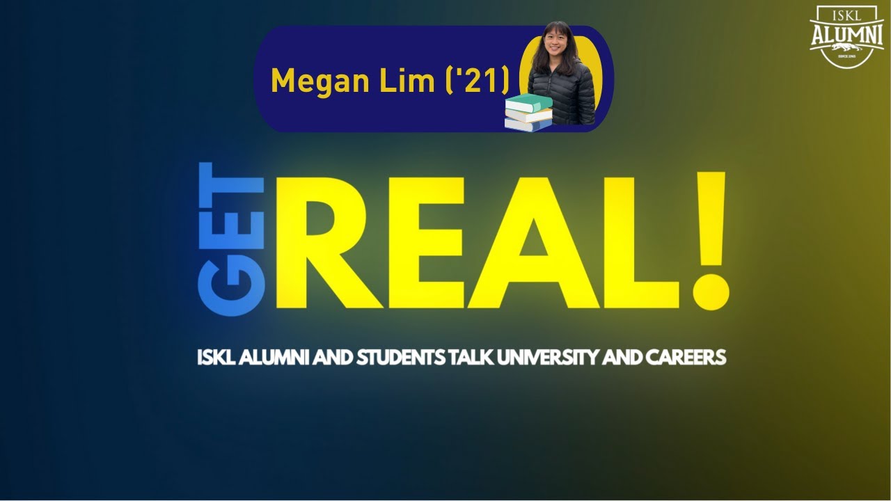 Get Real! with Megan Lim | The International School of Kuala Lumpur (ISKL)