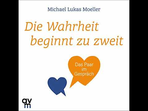 Die Wahrheit beginnt zu zweit: Das Paar im Gespräch Hörbuch von Michael Lukas Moeller