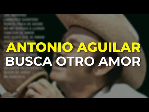 Antonio Aguilar - Busca Otro Amor (Audio Oficial)