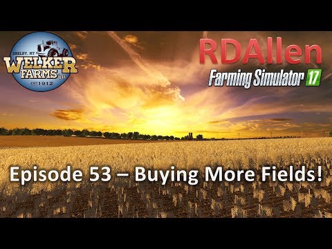 Farming Simulator 17 Welker Farms E53 - Buying More Fields