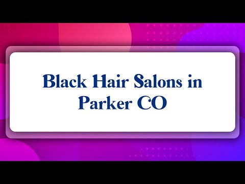 Top 10 Black Hair Salons in Parker, CO
