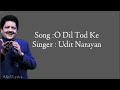 O Dil Tod Ke Full Song With Lyrics By Udit Narayan