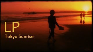 LP - Tokyo Sunrise [Lyric Video]