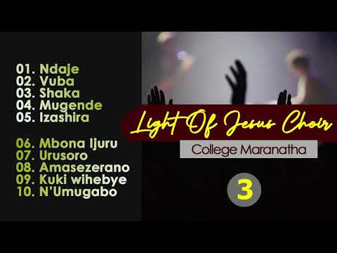 Indilimbo 10 za Light Of Jesus Choir//College Maranatha Nyanza//Indilimbo zaririmbiwe Imana .