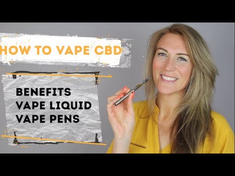 How To Vape CBD- Benefits, CBD Liquids and CBD Vape Pens - Guide to Vaping CBD | CBD Oil Vaping :