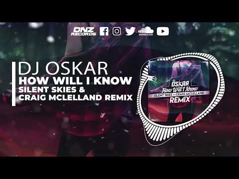 DJ Oskar - How Will I Know (Silent Skies & Craig Mclelland Rmx)