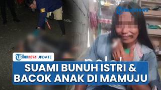 Kronologi Istri Ditemukan Tewas Berdarah di Tangan Suami di Mamuju Tengah, Sang Anak Turut Dibacok
