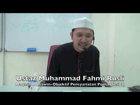 20190421 Ustaz Muhammad Fahmi Rusli : Maqasid Al Sawm-Objektif Pensyariatan Puasa (Sesi 3)