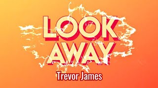 Trevor James - Look Away (Official Lyric Video)