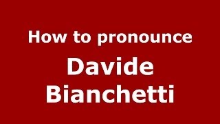 How to pronounce Davide Bianchetti