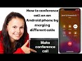 How to conference call on an Android phone by merging different calls