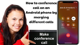 How to conference call on an Android phone by merging different calls