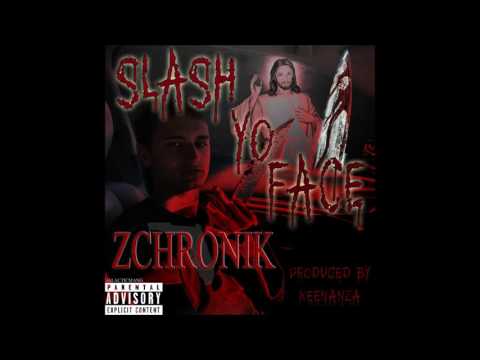 Zchronik - Slash Yo Face [Prod. By Keenanza]