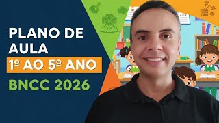 PLANO DE AULA 1 AO 5 ANO BNCC 2023 | PLANO DE AULA ENSINO FUNDAMENTAL 1 AO 5 ANO
