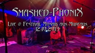 Smashed PhoniX - Live @ Festival Mosaik aux Mureaux 2013 (Remastered)