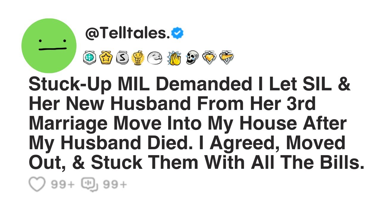 Stuck-Up MIL Demanded I Let SIL & Her New Husband From Her 3rd Marriage Move Into My House After...