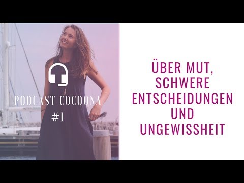 #01 Über Mut, schwere Entscheidungen und Ungewissheit: 5 Tipps schwere Entscheidungen zu treffen