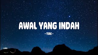 Download lagu Tere - Awal Yang Indah - Lirik Indo mp3