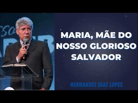 MARIA, MÃE DO NOSSO GLORIOSO SALVADOR - Pastor Dias Lopes