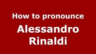 How to pronounce Alessandro Rinaldi