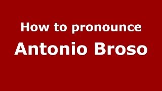 How to pronounce Antonio Broso