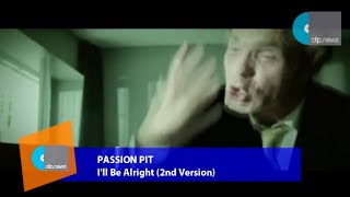 Music Video | Passion Pit - I&#39;ll Be Alright (2nd Version)