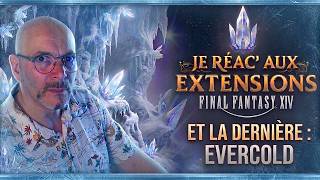 Je réagis aux EXTENSIONS de Final Fantasy XIV... dont Evercold ! (#publicitéparsquareenix)