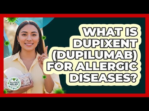 What Is Dupixent (Dupilumab) For Allergic Diseases? - Allergy Relief Guide