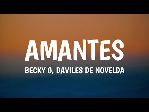 Becky G, Daviles de Novelda - AMANTES (Letra/Lyrics)