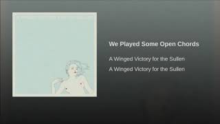 We played some open chords by a winged victory for the sullen