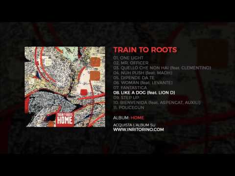 Train to Roots - Like a dog (feat. Lion D)