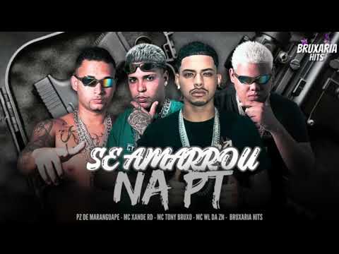 SE AMARROU NA PT- PZ DE MARANGUAPE, MC TONY BRUXO, MC WL DA ZN, MC XANDE RD